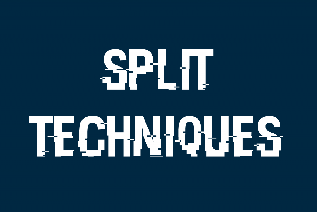 Split Techniques